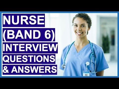 BAND 6 NURSE (NHS) Interview Questions and Answers - How To PASS a Nursing Interview!