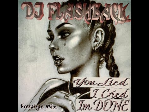 Dj Flashback Chicago, You Lied , I Cried , Im Done (Freestyle Mix)
