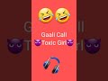 Gaali Call Toxic Girl Ghanta Gyan 2021