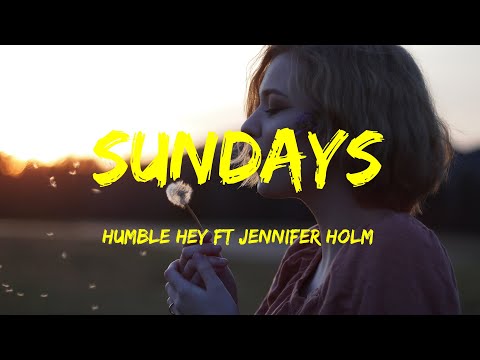 Sundays - Humble Hey Ft Jennifer Holm Lyrics