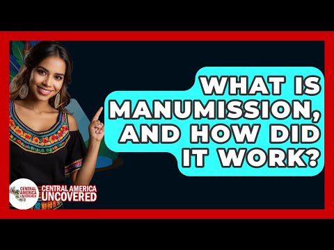What Is Manumission, And How Did It Work? - Central America Uncovered