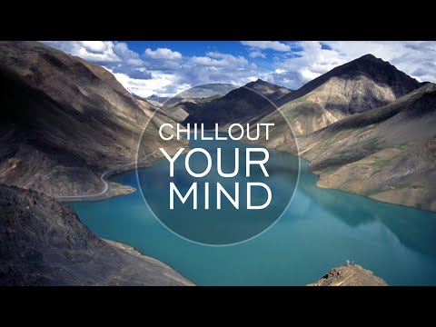 Chillout Your Mind - Chillout Mix | Positive Thinking | Relax Your Mind 4K