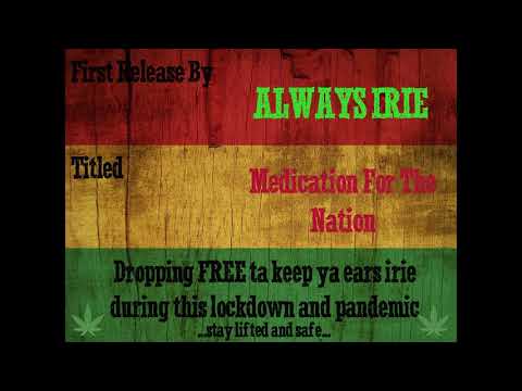 Always Irie - Medication For The Nation