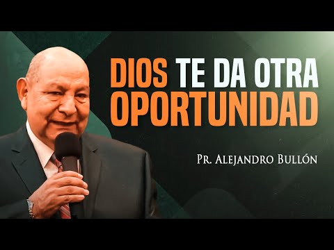Pr. Bullón - Dios te da otra oportunidad