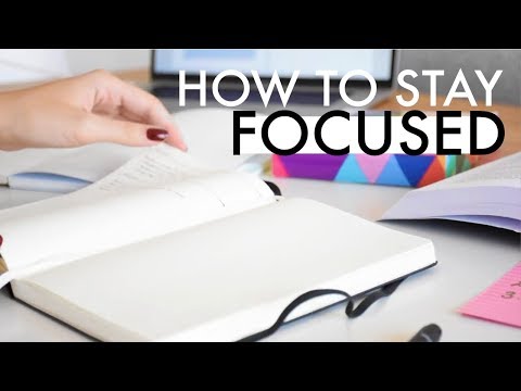 HOW TO STAY FOCUSED ALL THE TIME