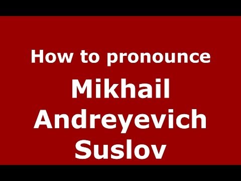 How to pronounce Mikhail Andreyevich Suslov (Russian/Russia) - PronounceNames.com