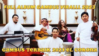Download lagu FULL ALBUM GAMBUS VIRALLL 2023 EL CORONA mp3