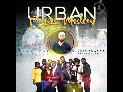 Urban Praise Medly by NuGroove and Friends, Ft Sunnie Snares