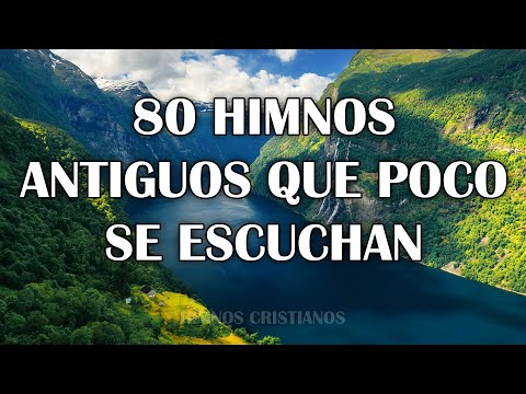 80 Himnos Antiguos Que Poco Se Escuchan - Bonitos Himnos Del Ayer Y Del Mañana