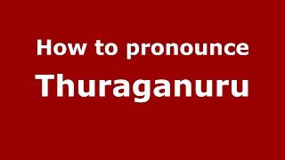 How to pronounce Thuraganuru
