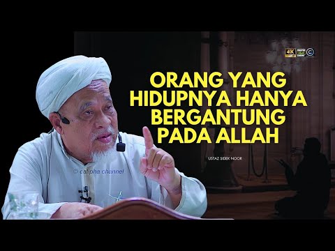 USTAZ SIDEK NOR - ORANG YANG HIDUPNYA SENTIASA BERGANTUNG PADA ALLAH