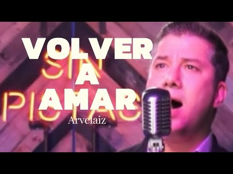 Volver a Amar Manuel Arvelaiz