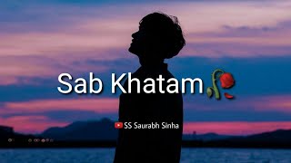 Sab Khatam  Sad Shayari Status  SS Saurabh Sinha