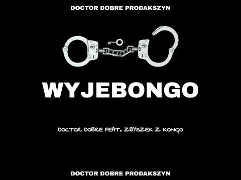 Doctor Dobre feat. Zbyszek z Kongo - WYJEBONGO