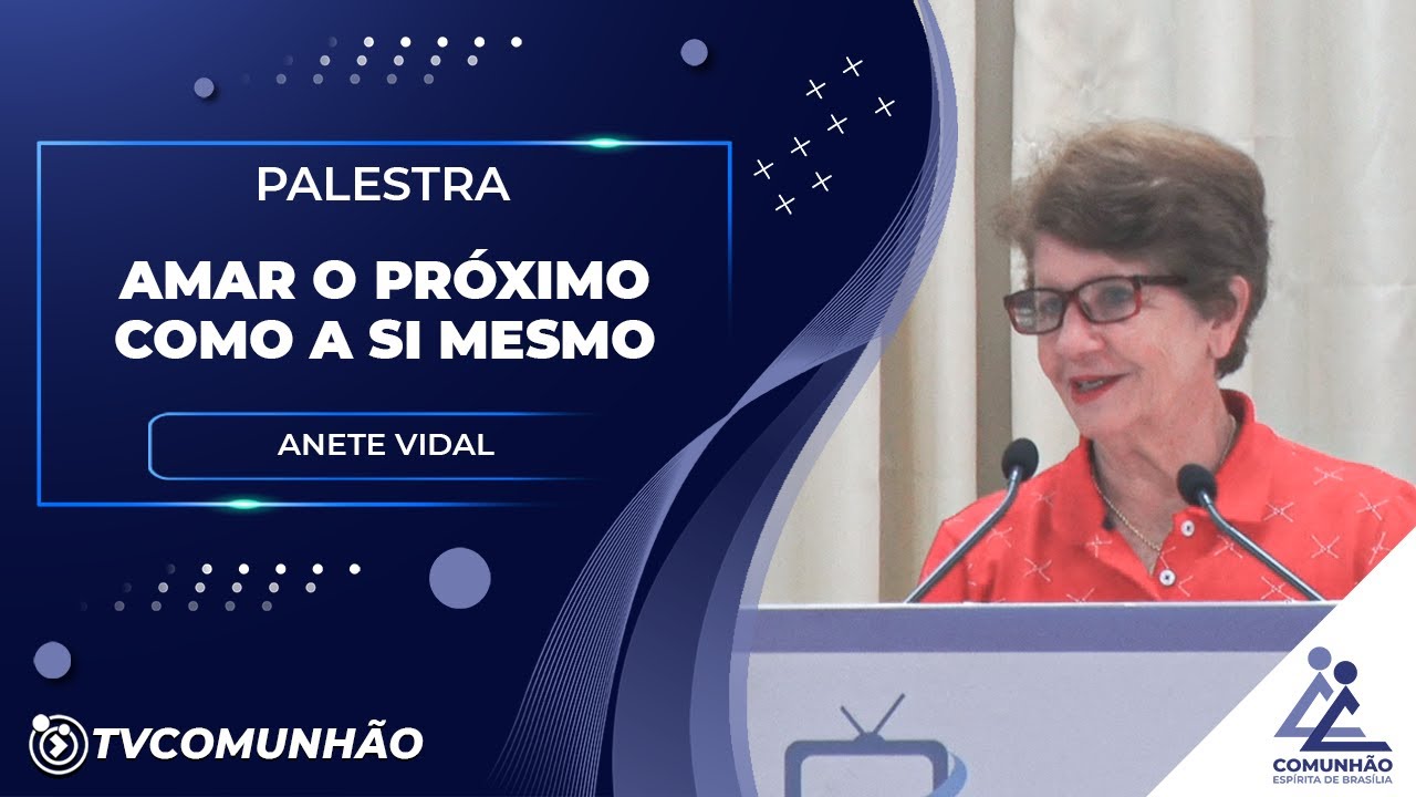 AMAR O PRÓXIMO COMO A SI MESMO - Anete Vidal (PALESTRA ESPÍRITA)