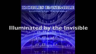 DOBLES ENSEMBLE - Illuminated by the Invisible (AUDIO)