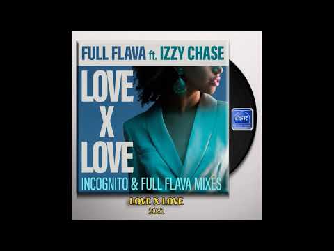 Full Flava feat. Izzy Chase - Love X Love (Love Flava Mix 2021) - OSR SOUL GROOVE