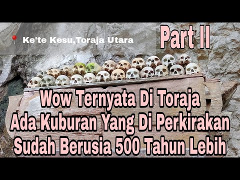 Wow Ternyata Di Toraja Ada Kuburan Yang Di Perkirakan Sudah Berusia 500 Tahun Lebih