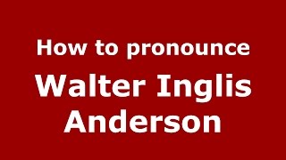 How to pronounce Walter Inglis Anderson