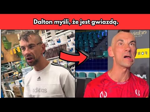 Dalton myśli, że jest gwiazdą. Ludzie mają inne zdanie
