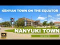 Nanyuki Town Walking Tour | (Nanyuki Mwisho Wa Reli) - 4K - 60fps