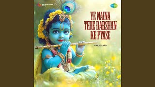 Ye Naina Tere Darshan Ke Pyase