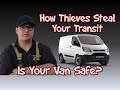 How Thieves Steal Your Ford Transit. Protect Your Van. Transit Van Security Is Your Van Safe?