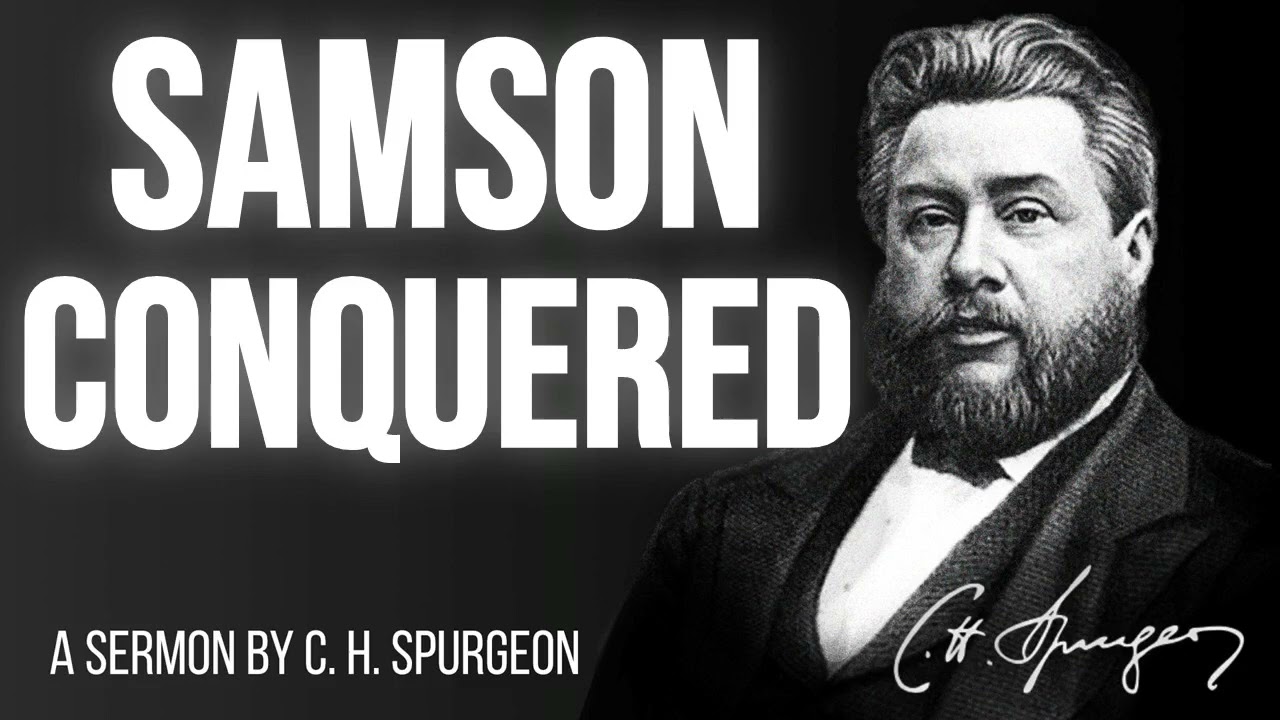 Samson Conquered (Judges 16:20,21) - Charles Spurgeon Sermon