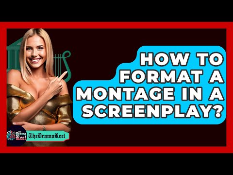 How To Format A Montage In A Screenplay? - The Drama Reel