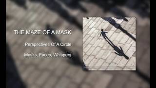 The Maze Of A Mask - Perspectives Of A Circle - Masks, Faces, Whispers