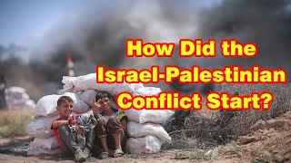How Did the Israel-Palestinian Conflict Start? - Xung đột Israel-Palestine bắt đầu như thế nào?