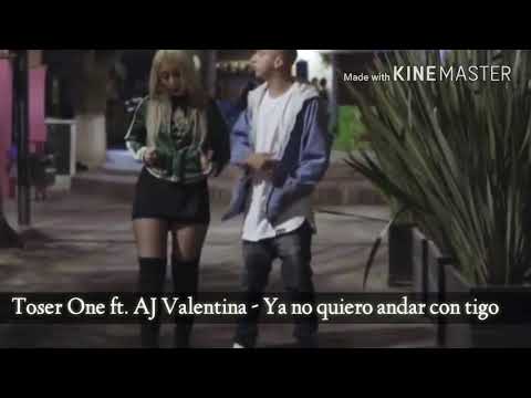 Toser One ft. AJ Valentina - Ya No Quiero Andar Con Tigo//Letra.