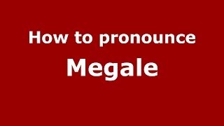 How to pronounce Megale