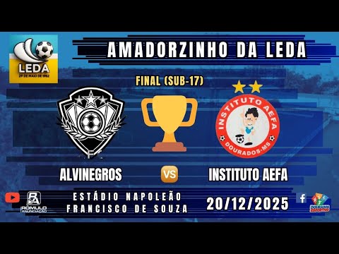 #1482 🏆 Amadorzinho da LEDA - FINAL (SUB-17) 🏆 ⚽ ALVINEGROS 🆚 INSTITUTO AEFA ⚽