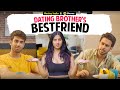 Dating Brother S Bestfriend Ft Twarita Nagar Abhishek Kapoor
