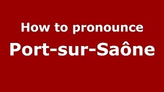 How to pronounce Port-Sur-Saône