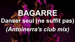 Bagarre - Danser Seul (ne suffit pas) (Antoinerra's Club Mix)