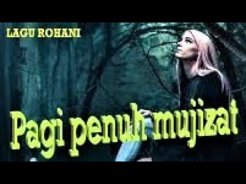 LAGU ROHANI PAGI PENUH MUJIZAT || LAGU ROHANI KRISTEN 2021 - OFFICIAL VIDEO MUSIC