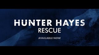 Rescue - Hunter Hayes (Lyrics)