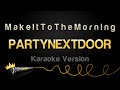 PARTYNEXTDOOR M A K E I T T O T H E M O R N I N G Karaoke Version