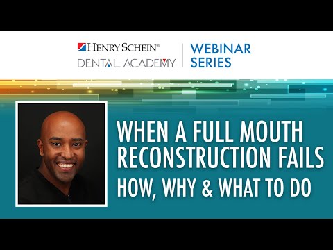 When a Full Mouth Reconstruction Fails: How, Why & What To Do