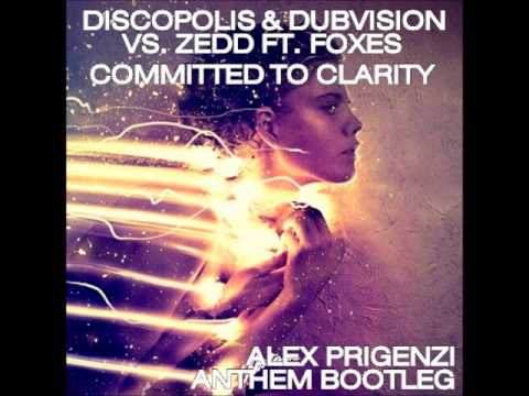 Discopolis & Dubvision Vs. Zedd ft. Foxes - Committed To Clarity (Alex Prigenzi Anthem Bootleg)