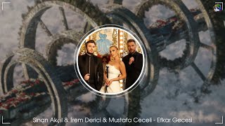 Sinan Akçıl & İrem Derici & Mustafa Ceceli - Efkar Gecesi - [ DA Serkan Remix ]