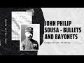 John Philip Sousa - Bullets and Bayonets