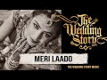 Meri Laado The Bidai Song A Compilation By The Wedding Story Best Wedding Song