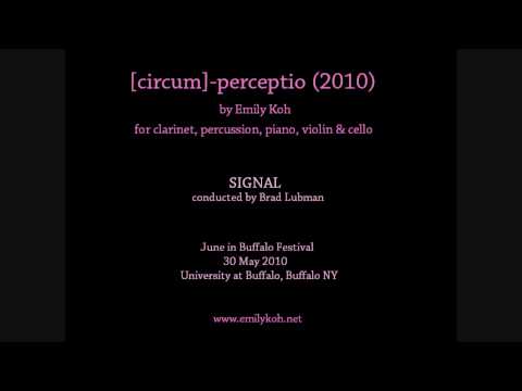 Emily Koh: [circum]-perceptio (2010) for quintet, performed by Signal Ensemble