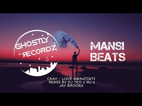 CKAY - LOVE NWANTINTI  REMIX BY DJ TEO x MJ x JAY BROOKS