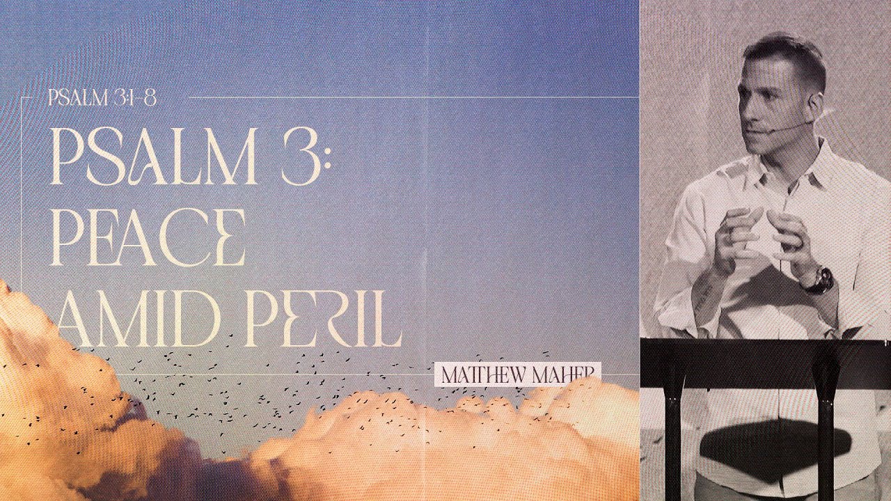 Psalm 3: Peace Amid Peril (Psalm 3:1-8) | Matthew Maher