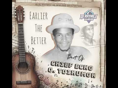 Best of Chief Echo O Toikumoh by Dj Rhymez Da-mixlord 