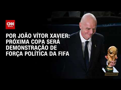 Próxima Copa do Mundo será demonstração de força política da Fifa; veja análise | CNN NA COPA